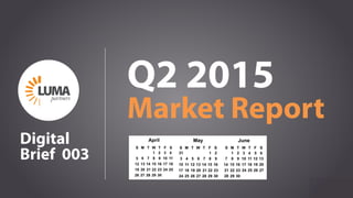 Q2 2015
Market Report
LUMApartners
Digital
Brief 003
 