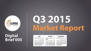 1
Q3 2015
Market Report
LUMApartners
Digital
Brief 005
 