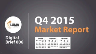 1
Q4 2015
Market Report
LUMApartners
Digital
Brief 006
 