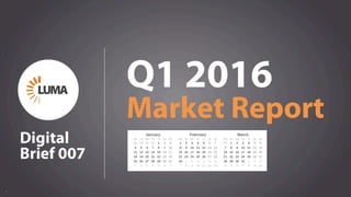 1
Q1 2016
Market Report
Digital
Brief 007
 