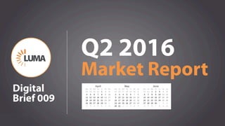 11
Q2 2016
Market Report
Digital
Brief 009
 