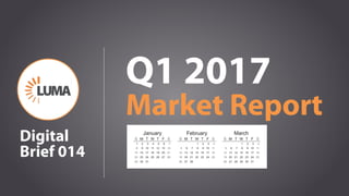 1
Q1 2017
Market Report
Digital
Brief 014
 