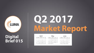 LUMA Digital Brief 015 - Market Report Q2 2017 Slide 1