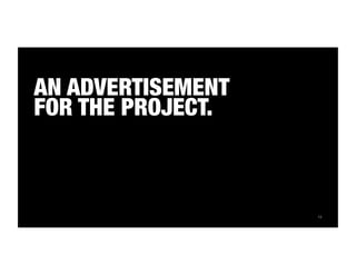 13 
AN ADVERTISEMENT 
FOR THE PROJECT. 
 