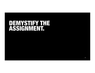 55 
DEMYSTIFY THE 
ASSIGNMENT. 
 
