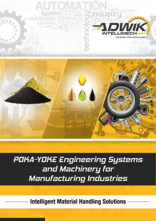 POKA-YOKE Engineering Systems
and Machinery for
Manufacturing Industries
Intelligent Material Handling Solutions
 