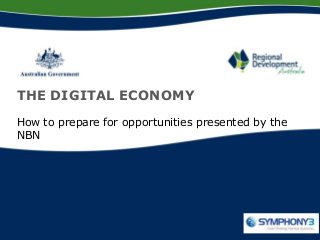 THE DIGITAL ECONOMY
How to prepare for opportunities presented by the
NBN
 
