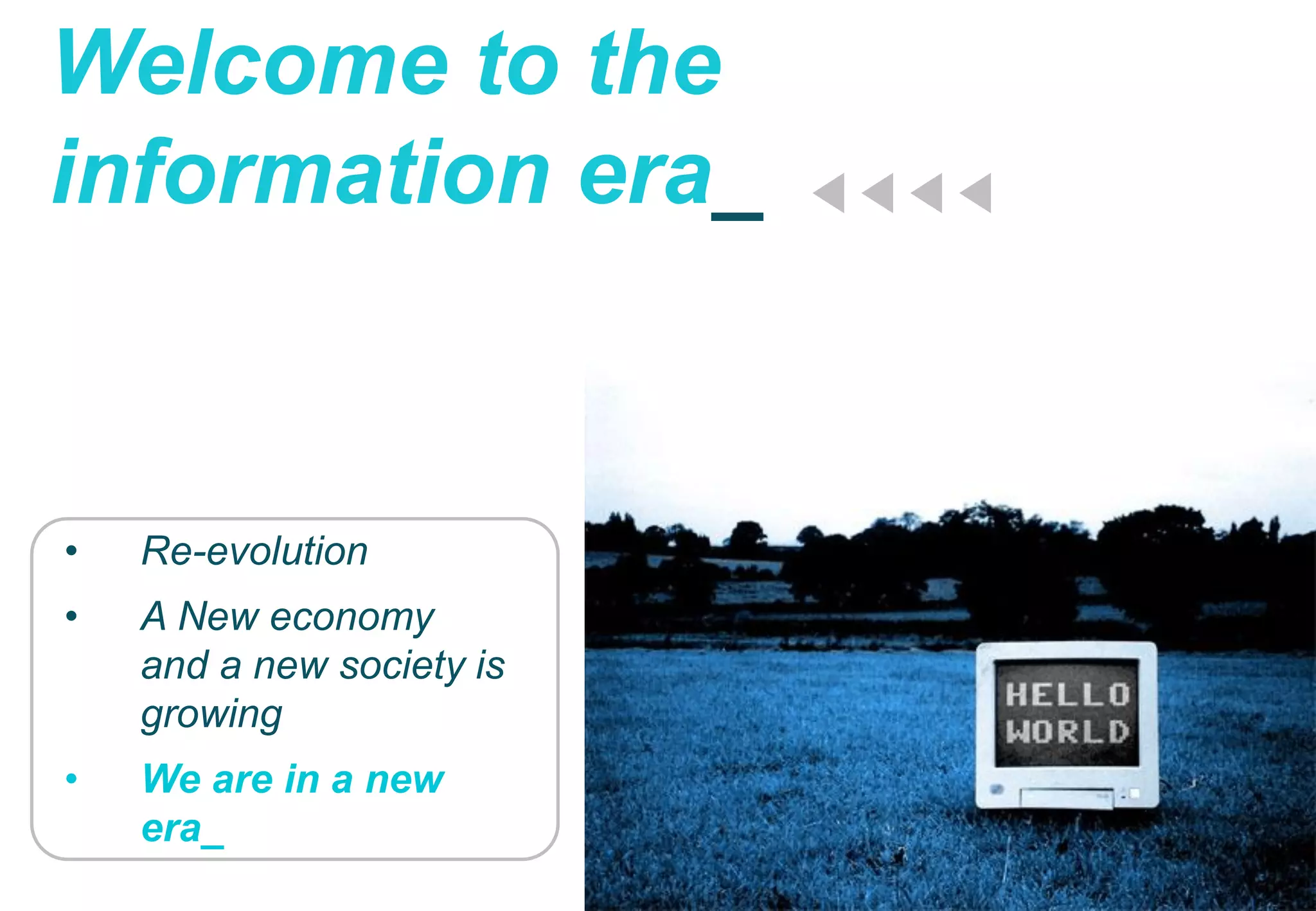 3
Global BI
Telefónica S.A.
Welcome to the
information era_
• Re-evolution
• A New economy
and a new society is
growing
• We are in a new
era_
 
