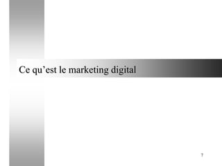 Ce qu’est le marketing digital

7

 