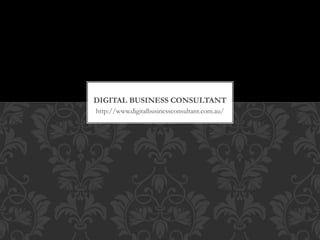 http://www.digitalbusinessconsultant.com.au/
DIGITAL BUSINESS CONSULTANT
 