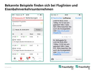 © Fraunhofer 
Bekannte Beispiele finden sich bei Fluglinien und Eisenbahnverkehrsunternehmen  