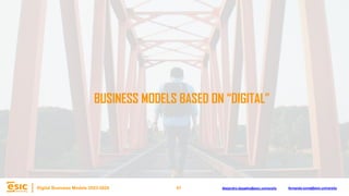 41
Digital Business Models 2023-2024 Alejandro.depablo@esic.university fernando.soria@esic.university
BUSINESS MODELS BASED ON “DIGITAL”
 