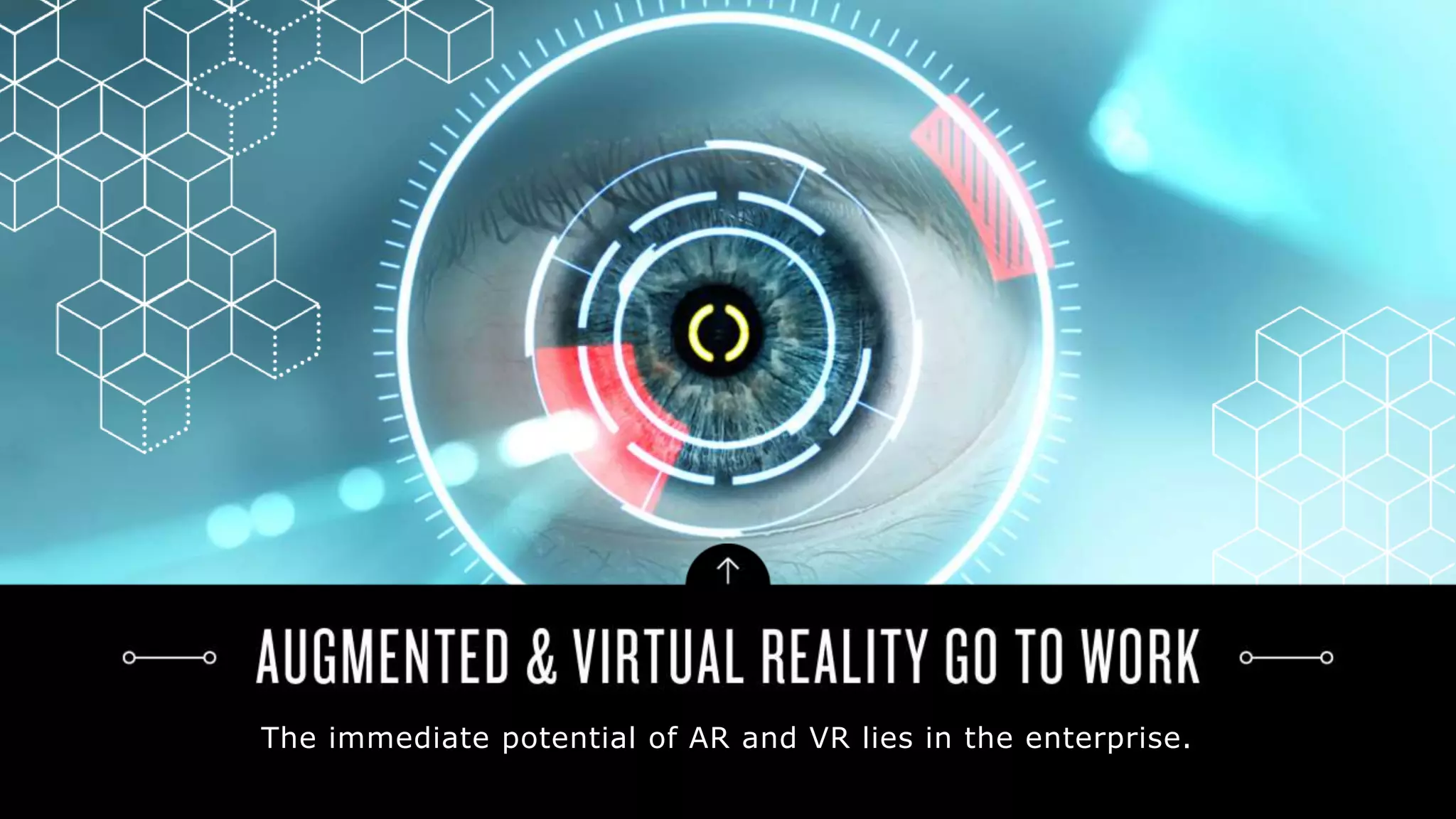 The immediate potential of AR and VR lies in the enterprise.
 