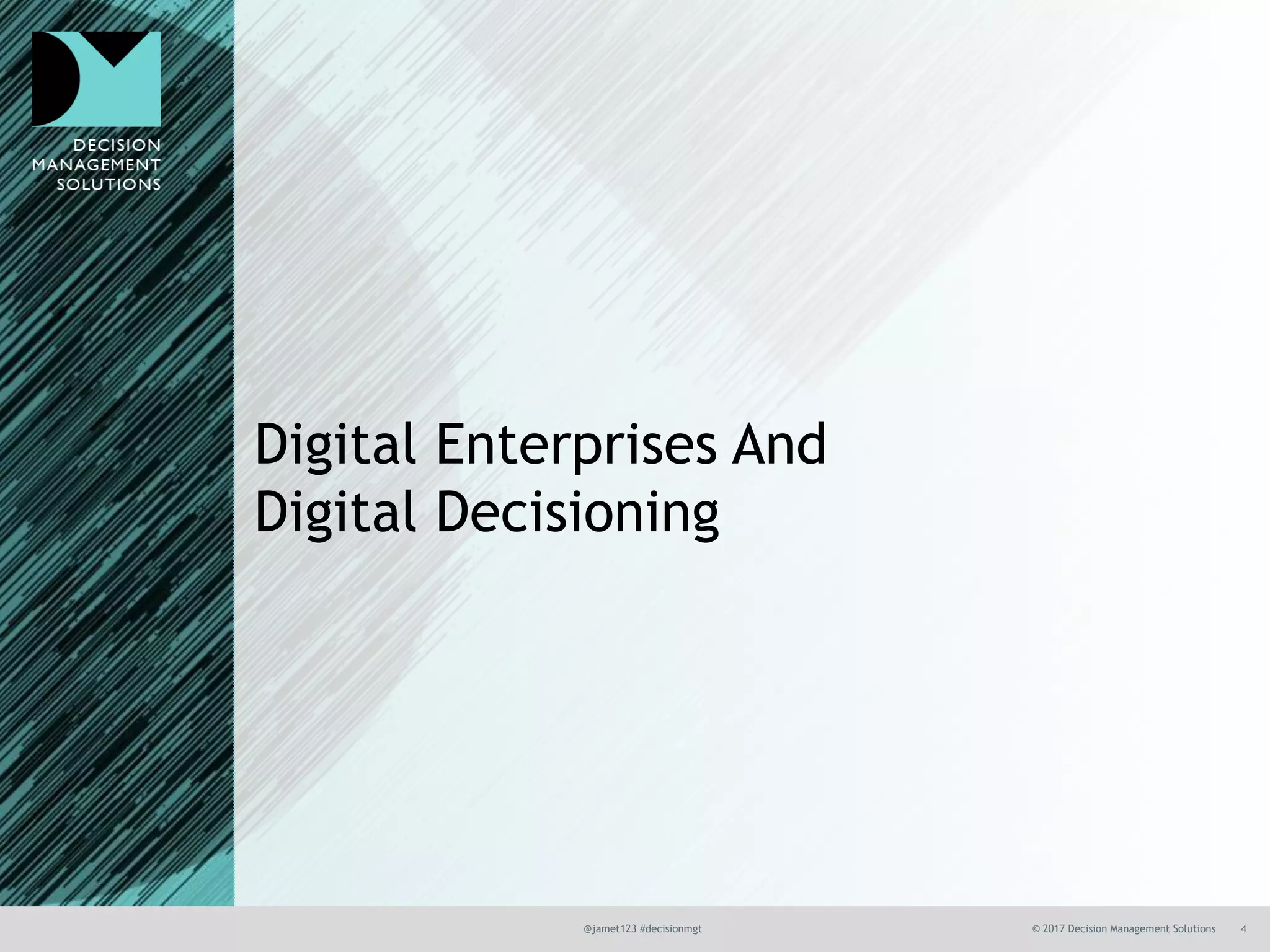 @jamet123 #decisionmgt © 2017 Decision Management Solutions 4
Digital Enterprises And
Digital Decisioning
 