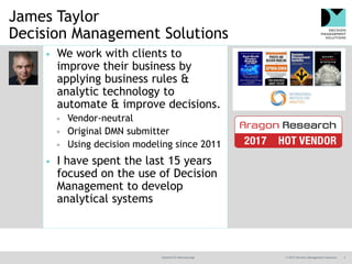 @jamet123 #decisionmgt © 2017 Decision Management Solutions 2
James Taylor
Decision Management Solutions
▶ We work with cl...