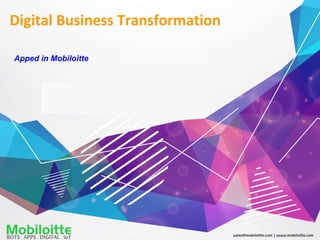 Digital Business Transformation
Apped in Mobiloitte
 