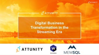 Digital Business
Transformation in the
Streaming Era
 
