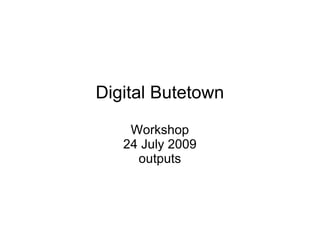 Digital Butetown Workshop 24 July 2009 outputs 