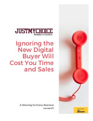 Ignoring the
New Digital
Buyer Will
Cost You Time
and Sales
A Warning for Every Business
owners!!! made with
 