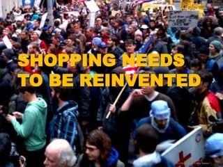 (c) Copyright 2014 Tery Spataro
SHOPPING NEEDS
TO BE REINVENTED
(c) Copyright 2012 Tery Spataro
 