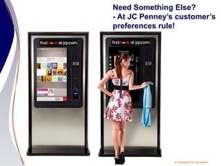 (c) Copyright 2014 Tery Spataro
Need Something Else?
- At JC Penney’s customer’s
preferences rule!
 