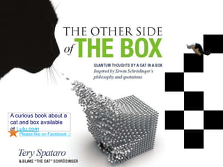 (c) Copyright 2014 Tery Spataro
Please like on Facebook :)
A curious book about a
cat and box available
at Lulu.com
 