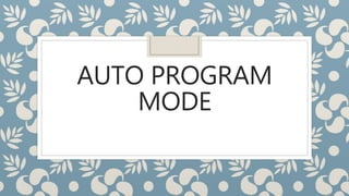 AUTO PROGRAM
MODE
 