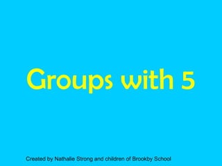 Groups with 5

Created by Nathalie Strong and children of Brookby School
 