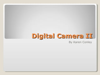 Digital Camera II By Karen Conley 