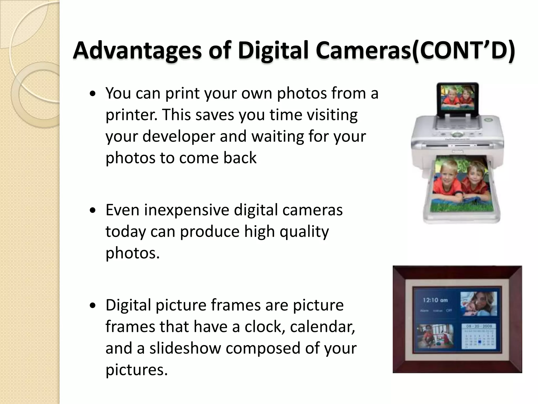 You can take more pictures with a digital camera than you would with a camera that requires film.
