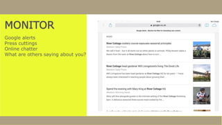 MONITOR
Google alerts
Press cuttings
Online chatter
What are others saying about you?
 
