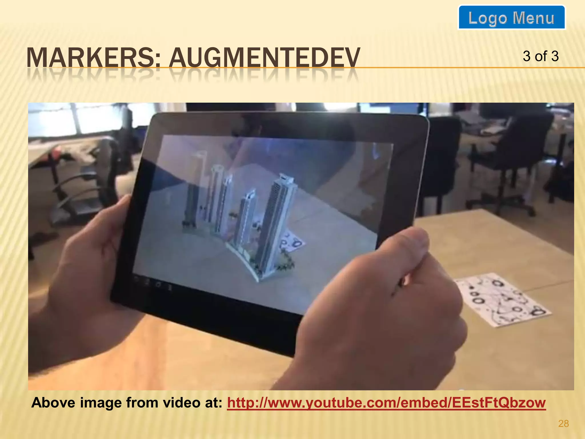 MARKERS: AUGMENTEDEV                                           3 of 3




                                     AR 3D Model




Above image from video at: http://www.youtube.com/embed/EEstFtQbzow
                                                                      28
 
