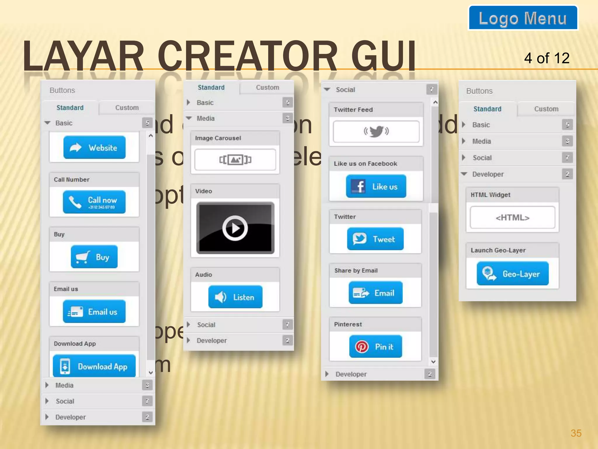 LAYAR CREATOR GUI                       4 of 12



 Drag and drop action buttons add AR
  overlays on page selected.
 Button options:
     Basic

     Media

     Social

     Developer

     Custom


                                                  35
 