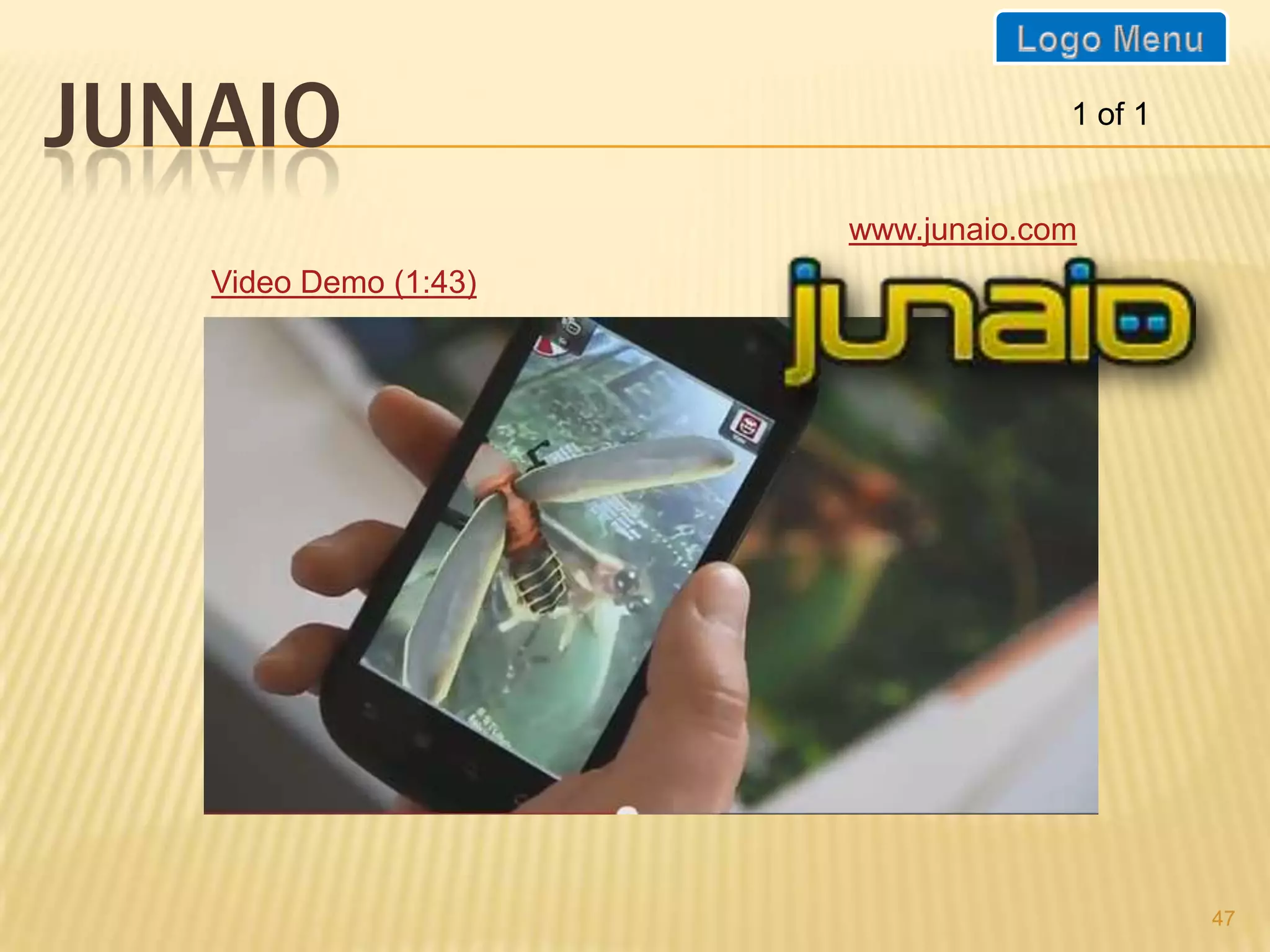 JUNAIO                              1 of 1


                       www.junaio.com
   Video Demo (1:43)




                                             47
 