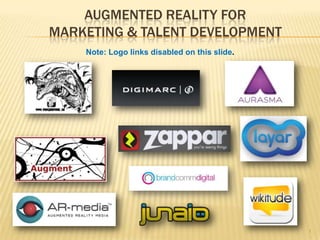 AUGMENTED REALITY FOR
MARKETING & TALENT DEVELOPMENT
    Note: Logo links disabled in SlideShare.




                    ...