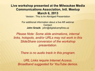 Live workshop presented at the Milwaukee Media
   Communications Association, Intl. Meetup
                March 6, 2013
 ...