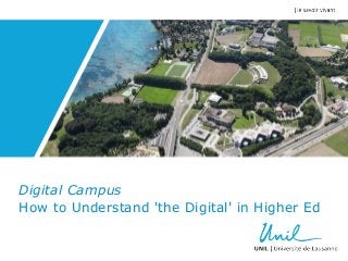 Digital Campus 
How to Understand 'the Digital' in Higher Ed 
 