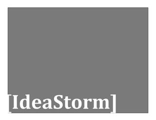 [IdeaStorm] 
 