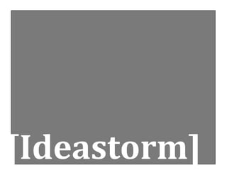 [Ideastorm] 
 
