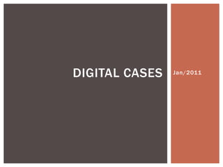 Jan/2011 Digital cases  