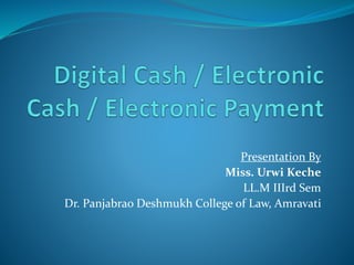 Presentation By 
Miss. Urwi Keche 
LL.M IIIrd Sem 
Dr. Panjabrao Deshmukh College of Law, Amravati 
 