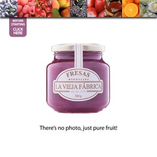 There’s no photo, just pure fruit!
BEFORE
STARTING
CLICK
HERE
 
