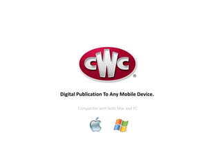 Digital Publication To Any Mobile Device.

       Compatible with both Mac and PC
 
