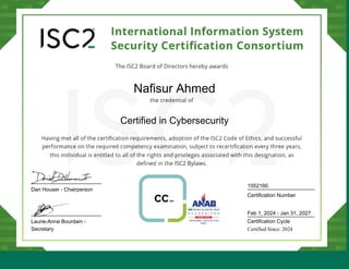 Dan Houser - Chairperson
Laurie-Anne Bourdain -
Secretary
Nafisur Ahmed
Certified in Cybersecurity
1552160
Certification Number
Feb 1, 2024 - Jan 31, 2027
Certification Cycle
Certified Since: 2024
 