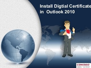 Install Digtial Certificate
in Outlook 2010
 