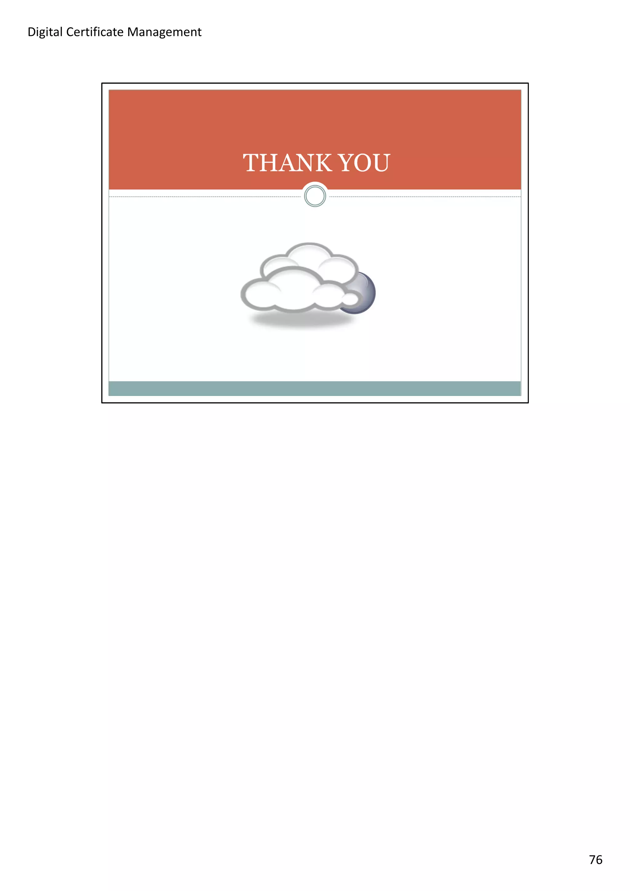 76 
Digital Certificate Management 
