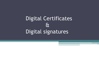 Digital Certificates
         &
Digital signatures
 