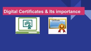 Digital Certificates & Its importance
Certiﬁcate
 