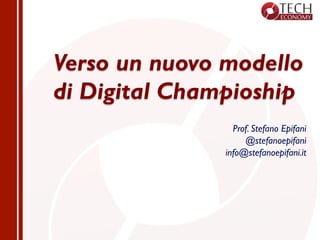 Verso un nuovo modello
di Digital Champioship
Prof. Stefano Epifani
@stefanoepifani
info@stefanoepifani.it
 