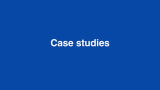 Case studies
 